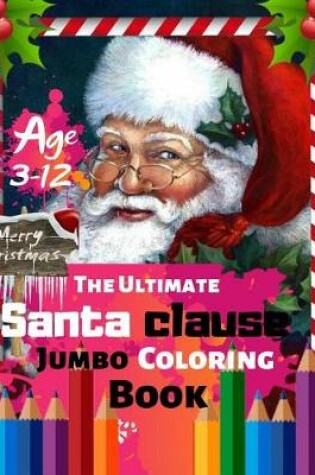 Cover of Merry Christmas The Ultimate Santa Clause Jumbo Coloring Book Age 3-12