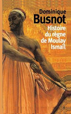 Book cover for Histoire Du Regne de Moulay Ismail, Roi de Maroc