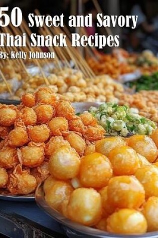 Cover of 50 Sweet and Savory Thai Snack Recipes