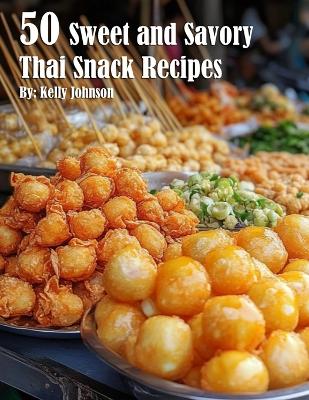 Book cover for 50 Sweet and Savory Thai Snack Recipes