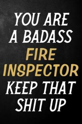 Cover of You Are A Badass Fire Inspector Keep That Shit Up