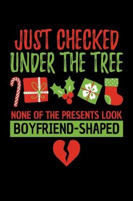 Book cover for Just Checked Under the Tree None of the Presents Look Boyfriend Shaped