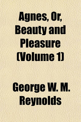 Book cover for Agnes, Or, Beauty and Pleasure (Volume 1)