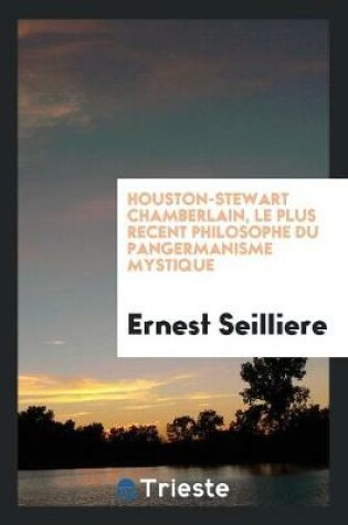 Cover of Houston-Stewart Chamberlain, Le Plus Recent Philosophe Du Pangermanisme Mystique