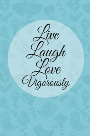 Cover of Live Laugh Love Vigorously