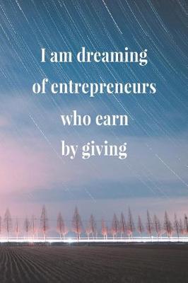Book cover for I Am Dreaming Of Entrepreneurs Who Earn By Giving