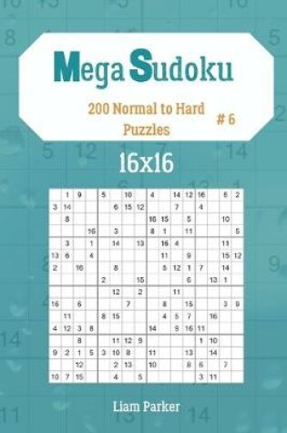 Cover of Mega Sudoku 16x16 - 200 Normal to Hard Puzzles vol.6