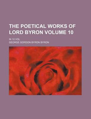 Book cover for The Poetical Works of Lord Byron; In 10 Vol Volume 10