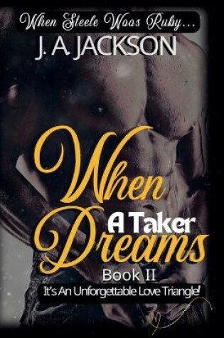 Cover of When A Taker Dreams - Book II - When Steele Woos Ruby !