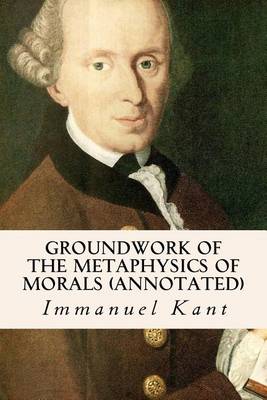 Book cover for Groundwork of the Metaphysics of Morals (annotated)