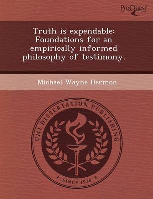 Book cover for Truth Is Expendable: Foundations for an Empirically Informed Philosophy of Testimony