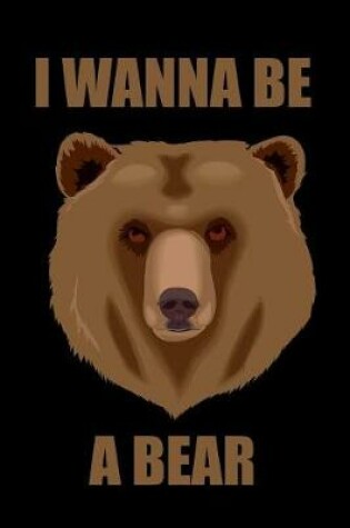 Cover of I Wanna Be a Bear