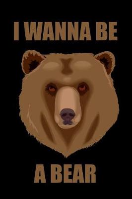 Book cover for I Wanna Be a Bear