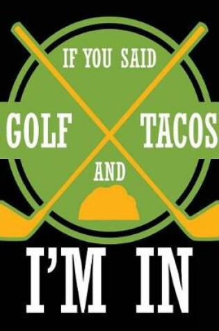 Cover of If You Said Golf And Tacos I'm In