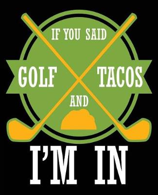 Book cover for If You Said Golf And Tacos I'm In