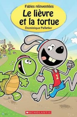 Cover of Fables R�invent�es: Le Li�vre Et La Tortue