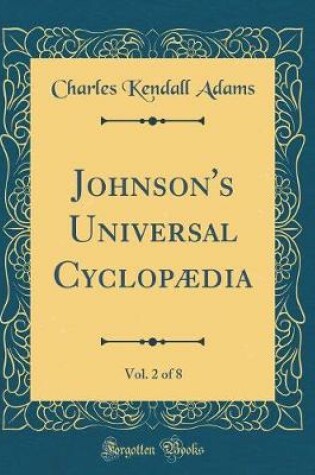 Cover of Johnson's Universal Cyclopaedia, Vol. 2 of 8 (Classic Reprint)