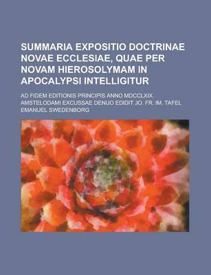 Book cover for Summaria Expositio Doctrinae Novae Ecclesiae, Quae Per Novam Hierosolymam in Apocalypsi Intelligitur; Ad Fidem Editionis Principis Anno MDCCLXIX. Amst