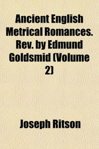 Cover of Ancient English Metrical Romances. REV. by Edmund Goldsmid (Volume 2)