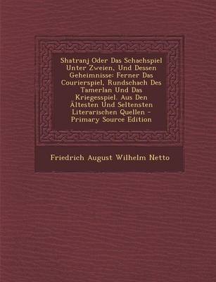 Book cover for Shatranj Oder Das Schachspiel Unter Zweien, Und Dessen Geheimnisse