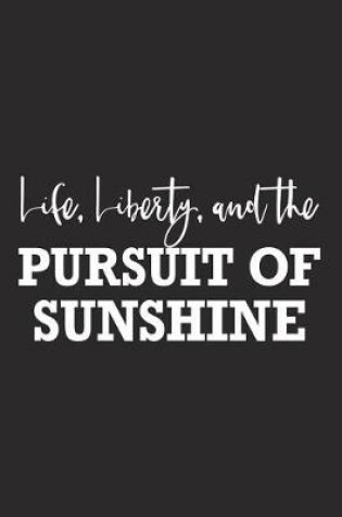 Cover of Life Liberty and the Pursuit of Sunshine