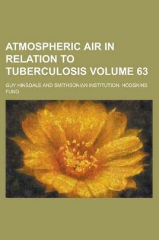 Cover of Atmospheric Air in Relation to Tuberculosis Volume 63
