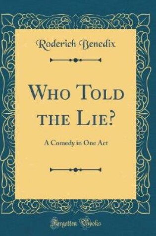 Cover of Who Told the Lie?: A Comedy in One Act (Classic Reprint)