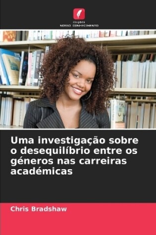 Cover of Uma investigação sobre o desequilíbrio entre os géneros nas carreiras académicas