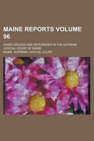 Cover of Maine Reports; Cases Argued and Determined in the Supreme Judicial Court of Maine Volume 96