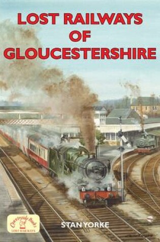 Cover of Lost Railways of Gloucestershire