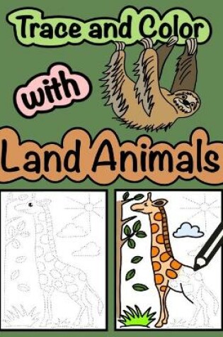 Cover of Trace and Color with Land Animals