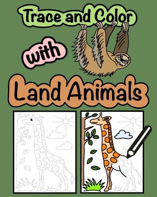Book cover for Trace and Color with Land Animals
