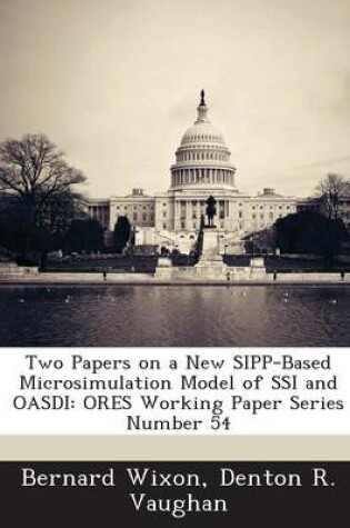 Cover of Two Papers on a New Sipp-Based Microsimulation Model of Ssi and Oasdi