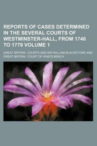 Cover of Reports of Cases Determined in the Several Courts of Westminster-Hall, from 1746 to 1779 Volume 1