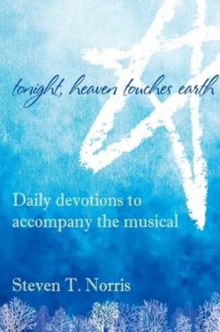 Cover of Tonight, Heaven Touches Earth: Daily Devotions to Accompany the Musical