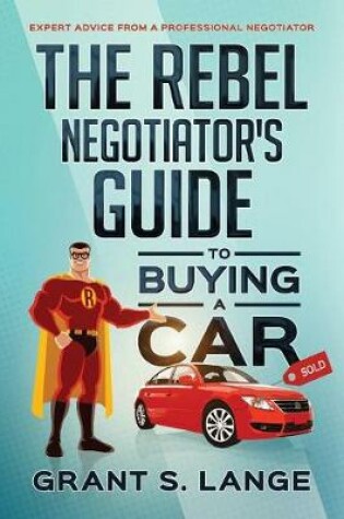 Cover of The Rebel Negotiator's Guide to Buying a Car