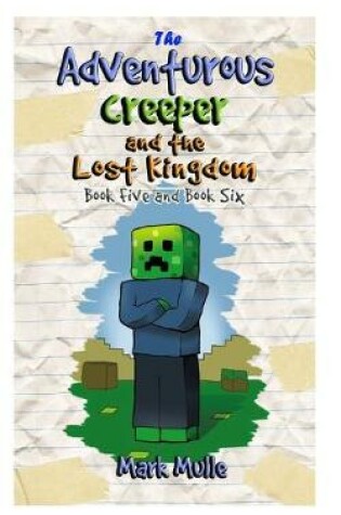 Cover of The Adventurous Creeper and the Lost Kingdom, Book 5 and Book 6 (An Unofficial Minecraft Book for Kids Ages 9 - 12 (Preteen)