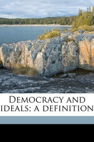 Cover of Democracy and Ideals; A Definition