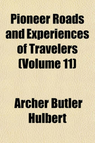 Cover of Pioneer Roads and Experiences of Travelers (Volume 11)