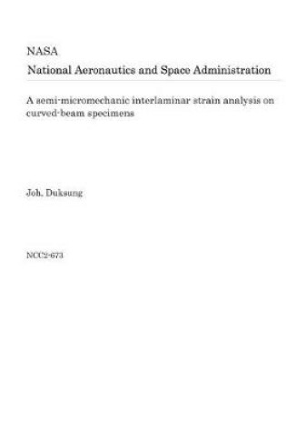 Cover of A Semi-Micromechanic Interlaminar Strain Analysis on Curved-Beam Specimens