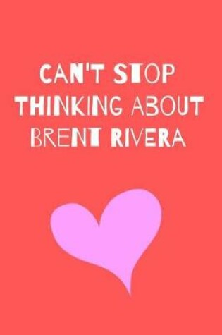 Cover of Can't Stop Thinking About Brent Rivera