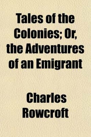 Cover of Tales of the Colonies; Or, the Adventures of an Emigrant. Or, the Adventures of an Emigrant