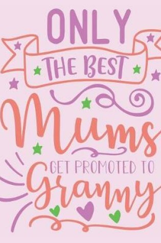 Cover of Only The Best Mums Get Promoted To Granny