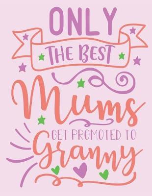 Book cover for Only The Best Mums Get Promoted To Granny