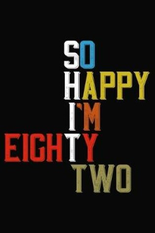 Cover of So Happy I'm Eighty Two