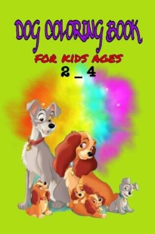 Cover of Dog coloring book for kids ages 2 - 4