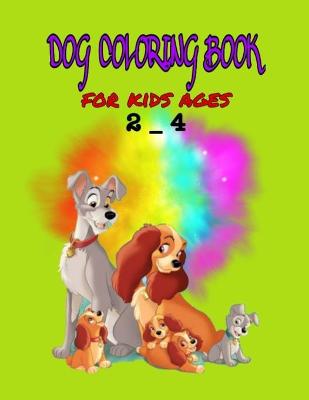 Book cover for Dog coloring book for kids ages 2 - 4