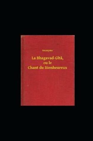 Cover of La Bhagavad-Gita, ou le Chant du Bienheureux illustrated