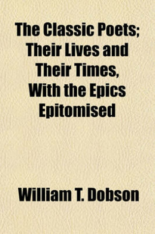 Cover of The Classic Poets; Their Lives and Their Times, with the Epics Epitomised