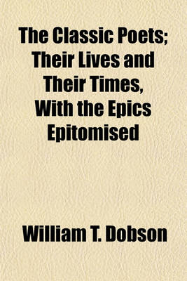 Book cover for The Classic Poets; Their Lives and Their Times, with the Epics Epitomised